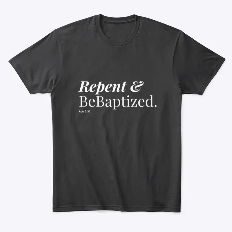 Repent & Be Baptized - White Letters